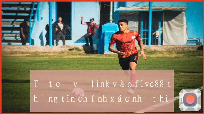 Tất cả về link vào five88 thông tin chính xác nhất hiện nay